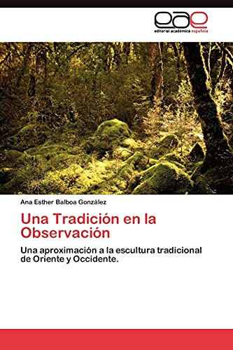 Una Tradición en la Observación: Una aproximación a la escultura tradicional de Oriente y Occidente.