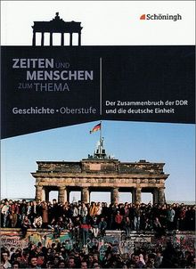 Zeiten und Menschen - Zum Thema: Der Zusammenbruch der DDR und die deutsche Einheit