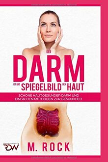 Der Darm ist das Spiegelbild der Haut, schöne Haut,Gesunder Darm und einfache Methoden zur Gesundheit (KURZ UND KNAPP, Band 3)