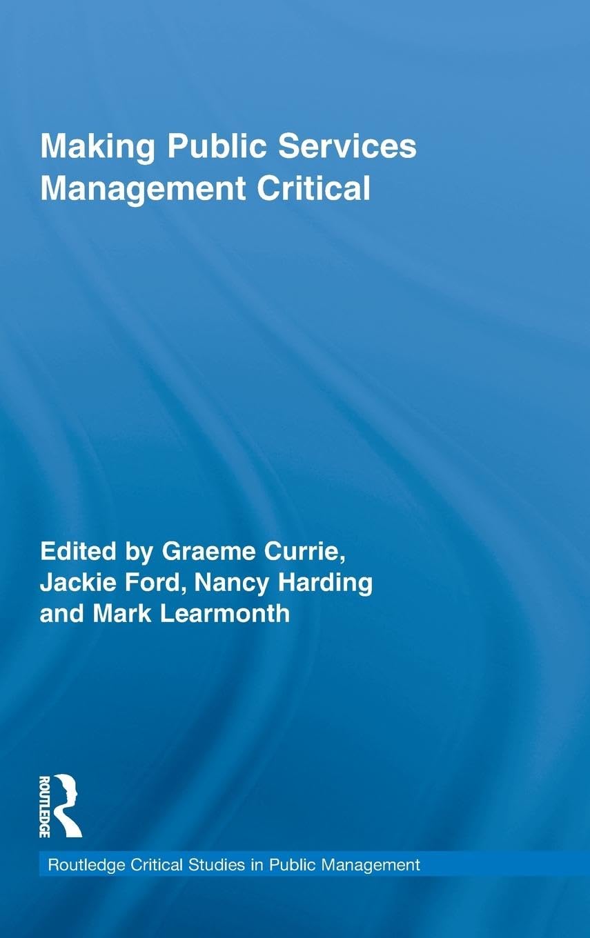 Making Public Services Management Critical (Routledge Critical Studies in Public Management, 4, Band 4)