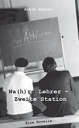 Wa(h)re Lehrer – Zweite Station: Eine Novelle