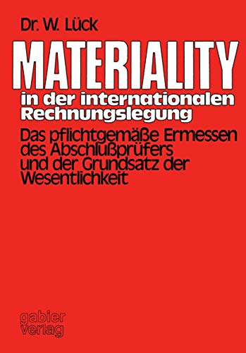 Materiality in der internationalen Rechnungslegung: Das pflichtgemäße Ermessen des Abschlußprüfers und der Grundsatz der Wesentlichkeit