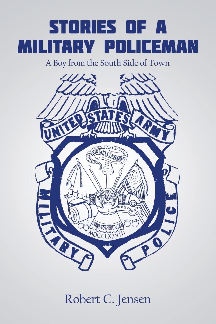Stories of a Military Policeman: A Boy from the South Side of Town