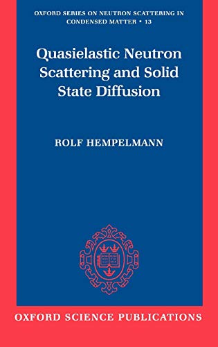 Quasielastic Neutron Scattering and Solid State Diffusion (Oxford Series on Neutron Scattering in Condensed Matter, 13, Band 13)