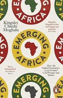Emerging Africa: How the Global Economy's 'Last Frontier' Can Prosper and Matter