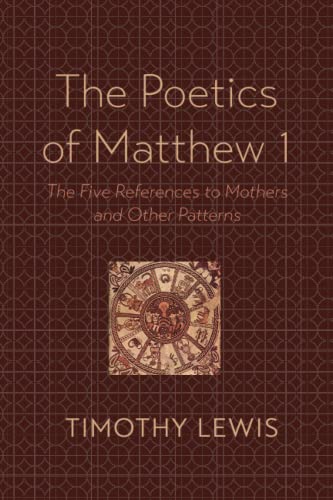The Poetics of Matthew 1: The Five References to Mothers and Other Patterns