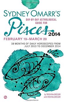 Sydney Omarr's Day-By-Day Astrological Guide for the Year 2014: Pisces (Sydney Omarr's Day-by-Day Astrological Guide for Pisces)