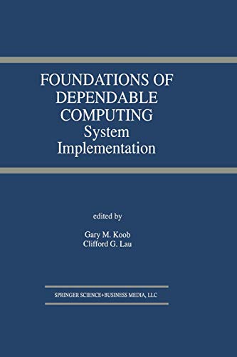 Foundations of Dependable Computing: System Implementation (The Springer International Series in Engineering and Computer Science, 285, Band 285)