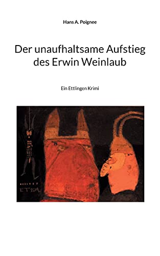 Der unaufhaltsame Aufstieg des Erwin Weinlaub: Ein Ettlingen Krimi