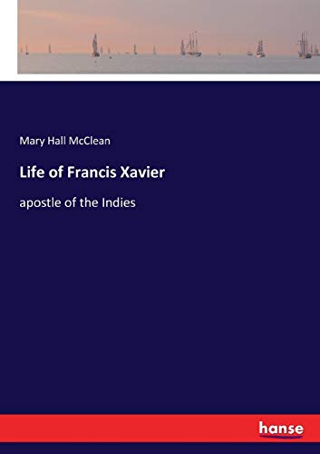 Life of Francis Xavier: apostle of the Indies