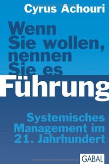 Wenn Sie wollen, nennen Sie es Führung: Systemisches Management im 21. Jahrhundert von Achouri, Cyrus | Buch | Zustand gut