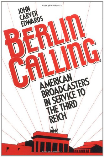 Berlin Calling: American Broadcasters in Service to the Third Reich