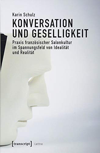 Konversation und Geselligkeit: Praxis französischer Salonkultur im Spannungsfeld von Idealität und Realität (Lettre)