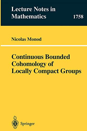 Continuous Bounded Cohomology of Locally Compact Groups (Lecture Notes in Mathematics, 1758, Band 1758)