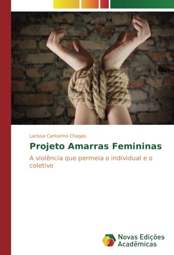 Projeto Amarras Femininas: A violência que permeia o individual e o coletivo