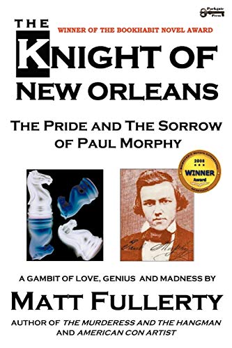 The Knight of New Orleans: The Pride and the Sorrow of Paul Morphy
