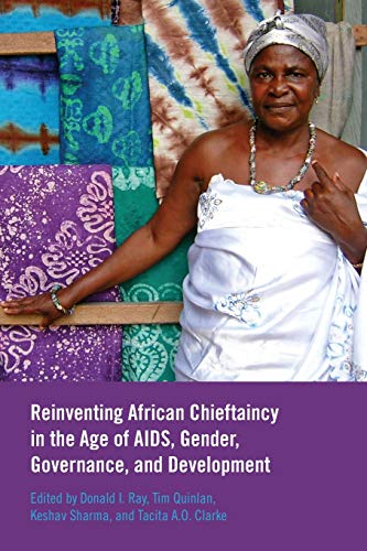 Reinventing African Chieftaincy in the Age of AIDS, Gender, Governance, and Development (New) (Africa: Missing Voices, Band 8)