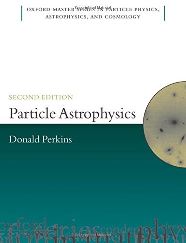 Particle Astrophysics, Second Edition (Oxford Master Series In Physics)