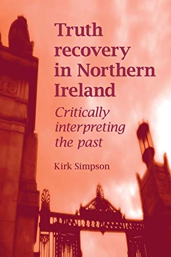 Truth Recovery in Northern Ireland: Critically Interpreting the Past