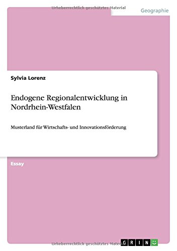 Endogene Regionalentwicklung in Nordrhein-Westfalen: Musterland für Wirtschafts- und Innovationsförderung