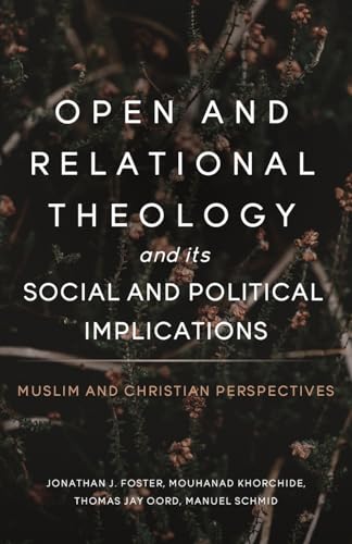 Open and Relational Theology and its Social and Political Implications: Muslim and Christian Perspectives