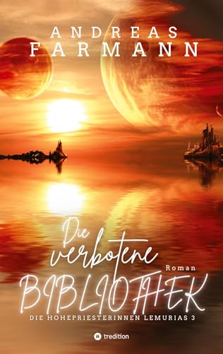 Die verbotene Bibliothek - Ein kosmisches Fantasy-Abenteuer in Lemuria und in der Welt im Inneren der Erde: Die Hohepriesterinnen Lemurias - Band 3 ... Lemurias: Beschützerinnen Gaias)
