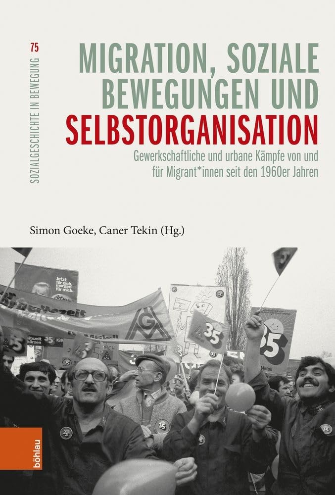 Migration, soziale Bewegungen und Selbstorganisation: Gewerkschaftliche und urbane Kämpfe von und für Migrant*innen seit den 1960er Jahren (Sozialgeschichte in Bewegung)