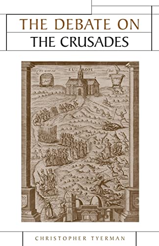 The Debate on the Crusades, 1099-2010 (Issues in Historiography)