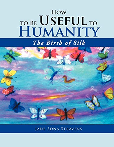 How to Be Useful to Humanity: The Birth of Silk: The Birth of Silk: The Birth of Silk