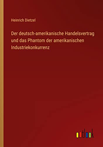 Der deutsch-amerikanische Handelsvertrag und das Phantom der amerikanischen Industriekonkurrenz