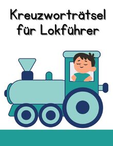 Kreuzworträtsel-Heft für Lokführer. Für echte Berufsliebhaber: Spannende Pausen mit diesem Rätselheft rund um den Berufsalltag: Rätsel für Eisenbahner, Lokomotivführer und echte Fans von Zügen.