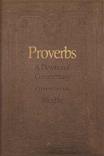 Gil Stieglitz Proverbs, A Devotional Commentary Volume 1 (Proverbs Commentary Volume, Band 1)