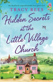 Hidden Secrets at the Little Village Church: An absolutely unputdownable feel-good read (Hopley Village, Band 1)