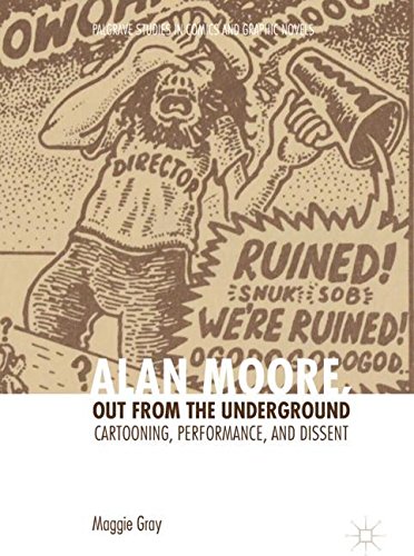 Alan Moore, Out from the Underground: Cartooning, Performance, and Dissent (Palgrave Studies in Comics and Graphic Novels)