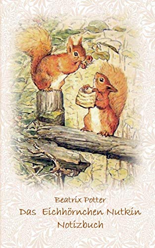 Das Eichhörnchen Nutkin Notizbuch ( Peter Hase ): Peter Hase, Notizbuch, Notebook, Einschreibbuch, Notizen, Original, Klassiker, Schulkinder, ... Erwachsene, Geschenkbuch, Geschenk