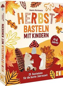 Kinder-Bastelbuch – Herbst-Basteln mit Kindern: 25 Bastel-Ideen für die bunte Jahreszeit. Basteln für Kinder ab 4 Jahren