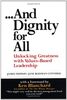 And Dignity for All: Unlocking Greatness Through Values-Based Leadership: Unlocking Greatness with Values-Based Leadership (Financial Times Prentice Hall Books)