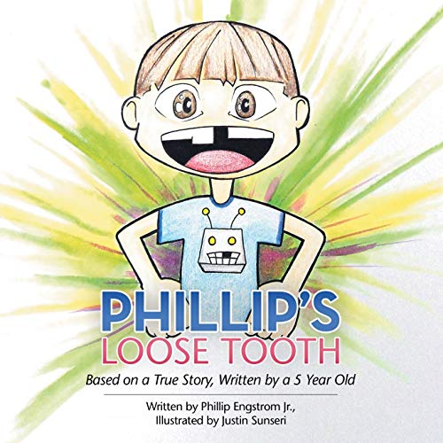 Phillip's Loose Tooth: Based on a True Real Life Story, Written by a 5 year old
