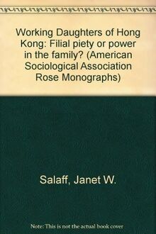 Working Daughters of Hong Kong: Filial piety or power in the family? (American Sociological Association Rose Monographs)