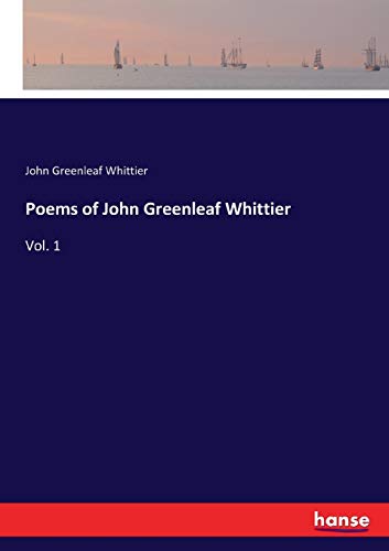 Poems of John Greenleaf Whittier: Vol. 1