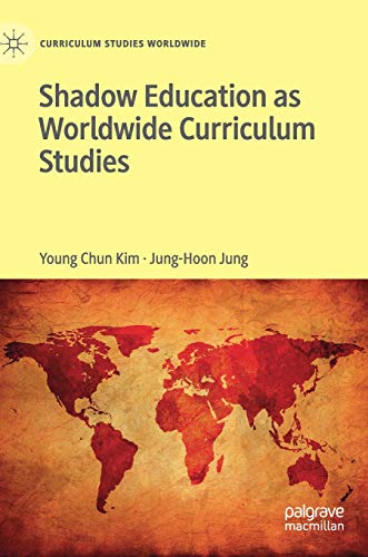 Shadow Education as Worldwide Curriculum Studies (Curriculum Studies Worldwide)