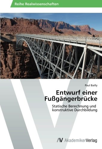 Entwurf einer Fußgängerbrücke: Statische Berechnung und konstruktive Durchbildung