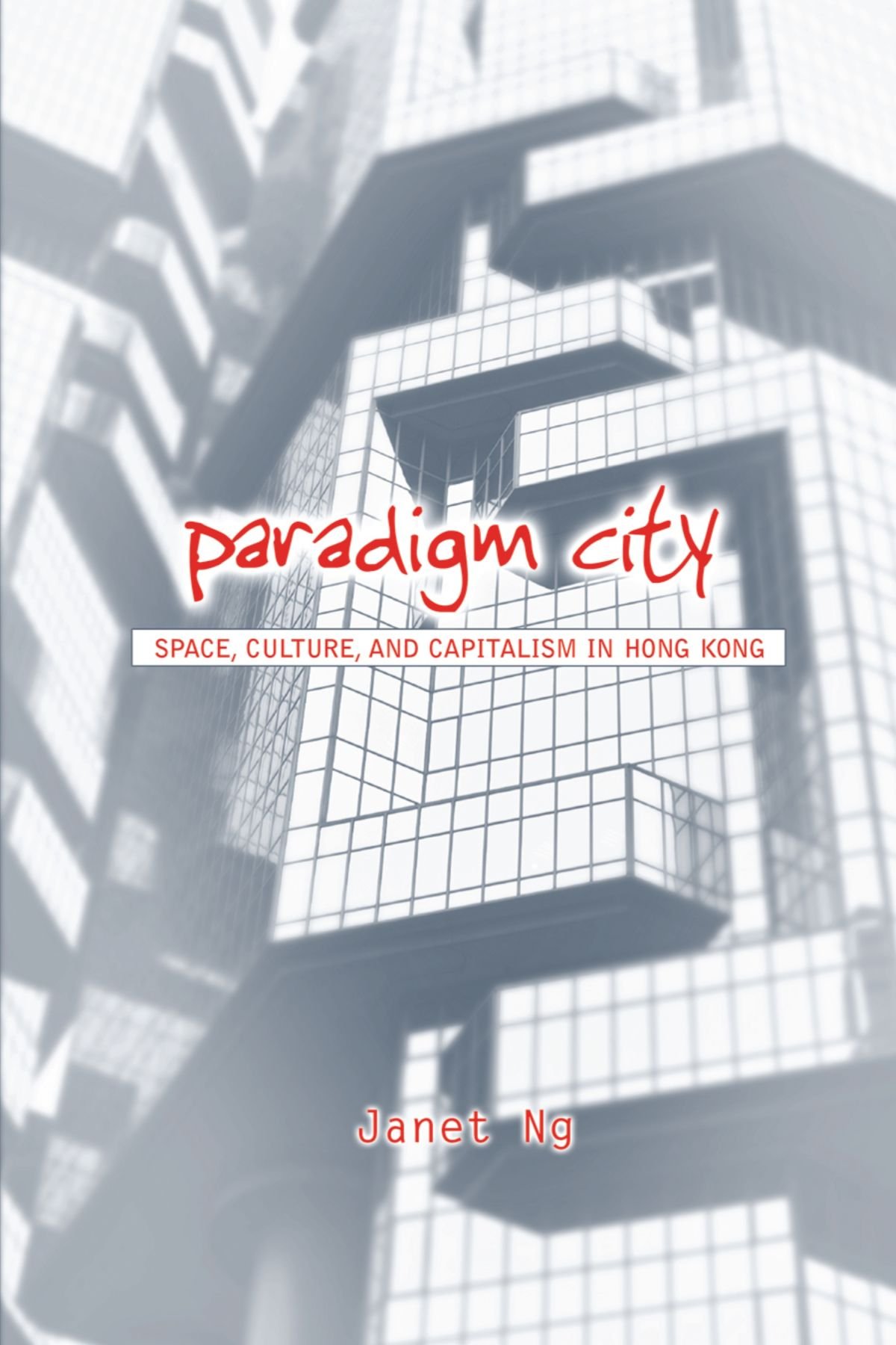 Paradigm City: Space, Culture, and Capitalism in Hong Kong (Suny Series in Global Modernity)