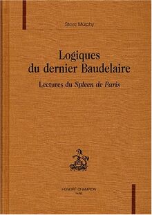 Logique du dernier Baudelaire : lectures du Spleen de Paris