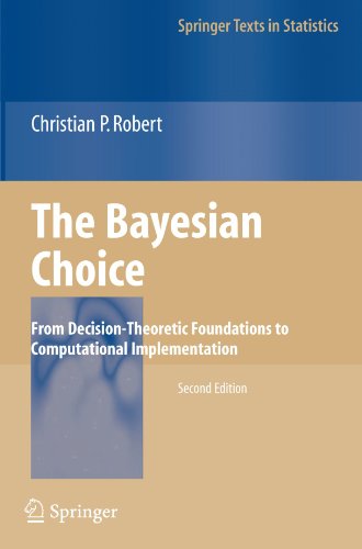 The Bayesian Choice: From Decision-Theoretic Foundations to Computational Implementation (Springer Texts in Statistics)