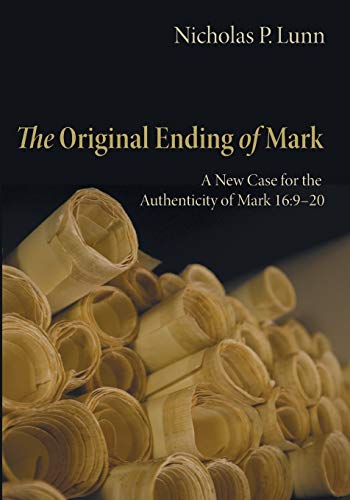 Lunn, Nicholas P. The Original Ending Of Mark, A New Case For The Authenticity Of Mark 16, 9-20