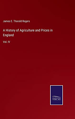 A History of Agriculture and Prices in England: Vol. IV