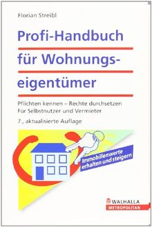 Profi-Handbuch für Wohnungseigentümer: Pflichten kennen, Rechte durchsetzen. Für Selbstnutzer und Vermieter. Mit der Reform des Wohnungseigentumsgesetzes