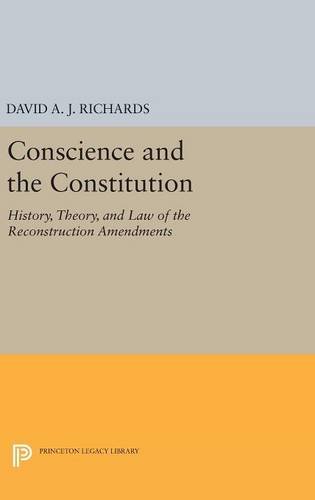 Conscience and the Constitution: History, Theory, and Law of the Reconstruction Amendments (Princeton Legacy Library, Band 277)
