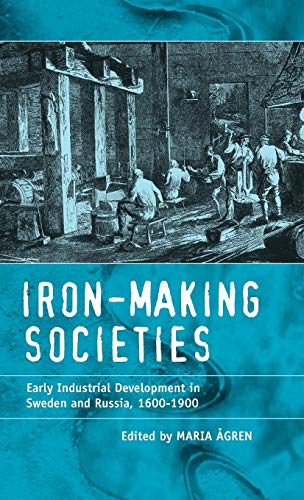 Iron-Making Societies: Early Industrial Development in Sweden and Russia, 1600-1900